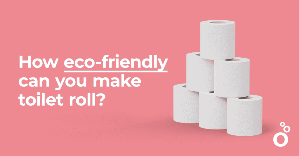 How Eco Friendly Can You Make Toilet Roll? My Oceans